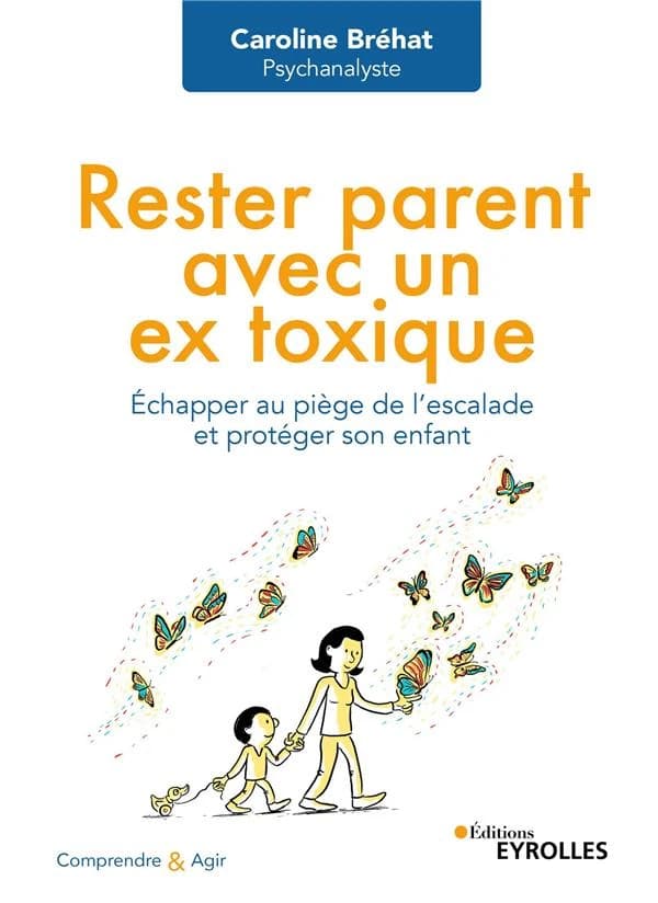 Rester parent avec un ex toxique : échapper au piège de l'escalade et protéger son enfant