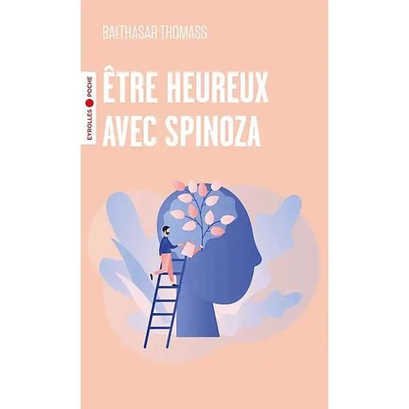 Être heureux avec Spinoza