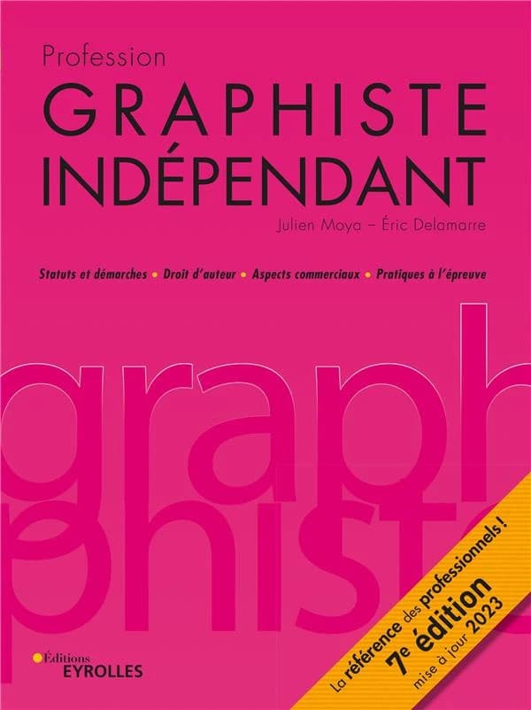 Profession graphiste indépendant (7e éd. mise à jour 2023) Julien Moya, Éric Delamarre