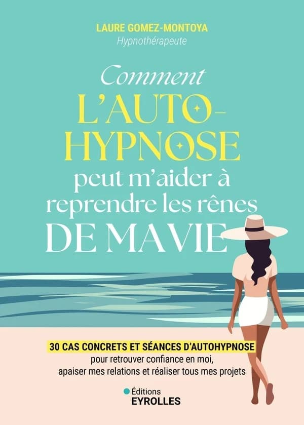 Comment l'auto-hypnose peut m'aider à reprendre les rênes de ma vie : 30 cas concrets et séances d'autohypnose pour retrouver confiance en moi, apaiser mes relations et réaliser tous mes projets
