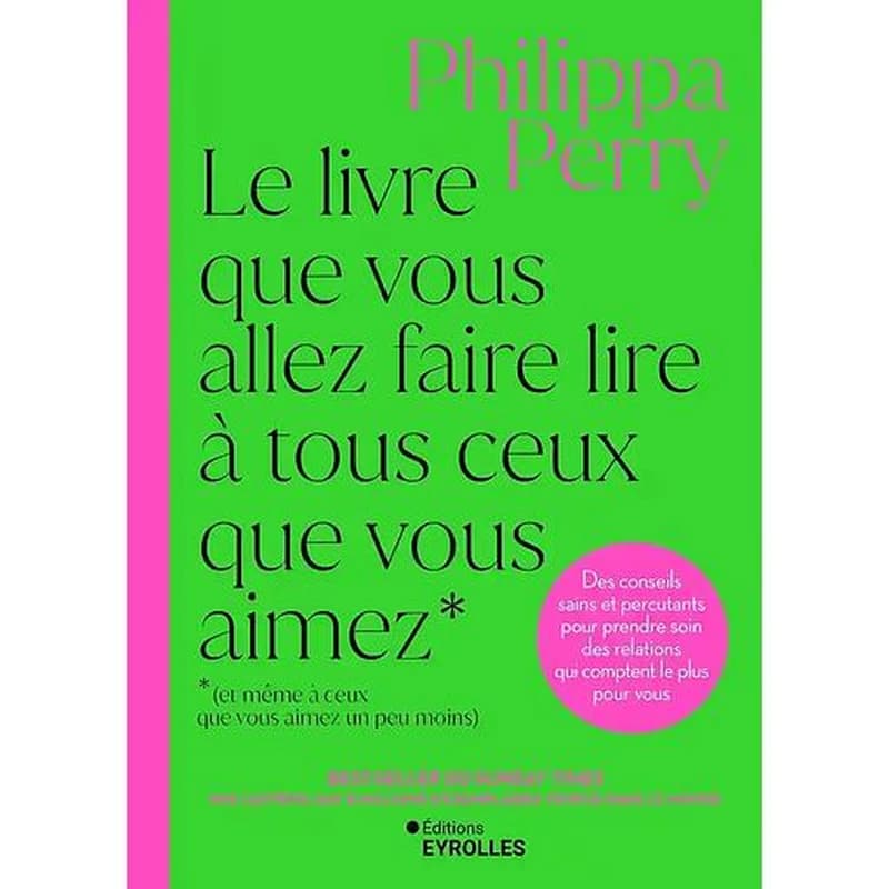 Le livre que vous allez faire lire à tous ceux que vous aimez (et même à ceux que vous aimez un peu moins)
