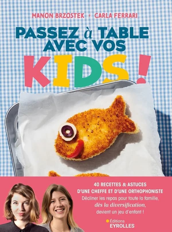 Passez à table avec vos kids ! : 40 recettes & astuces d'une cheffe et d'une orthophoniste...