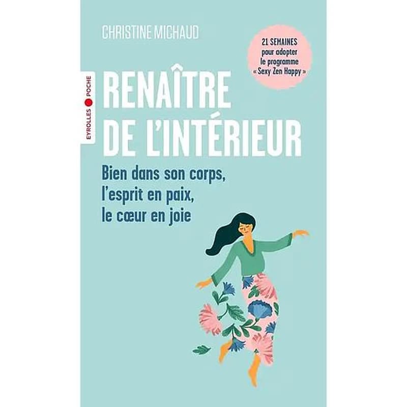 Renaître de l'intérieur : bien dans son corps, l'esprit en paix, le coeur en joie