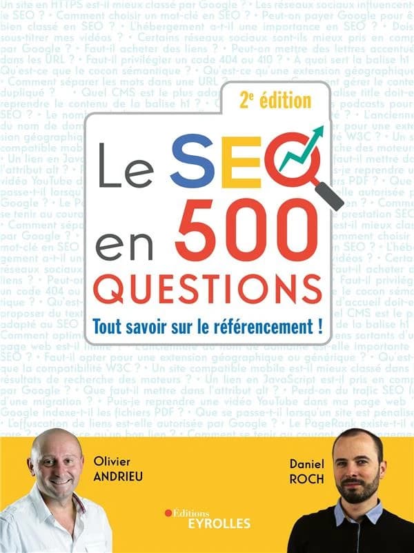 Le SEO en 500 questions : tout savoir sur le référencement ! (2e éd.) Olivier Andrieu, Daniel Roch