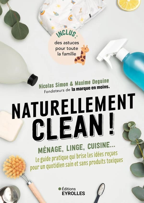Naturellement clean ! : Ménage, linge, cuisine... Le guide pratique qui brise les idées reçues pour un quotidien sain et sans produits toxiques