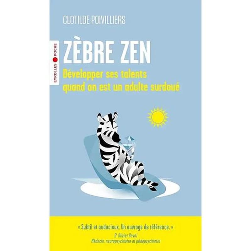 Zèbre zen : développer ses talents quand on est un adulte surdoué