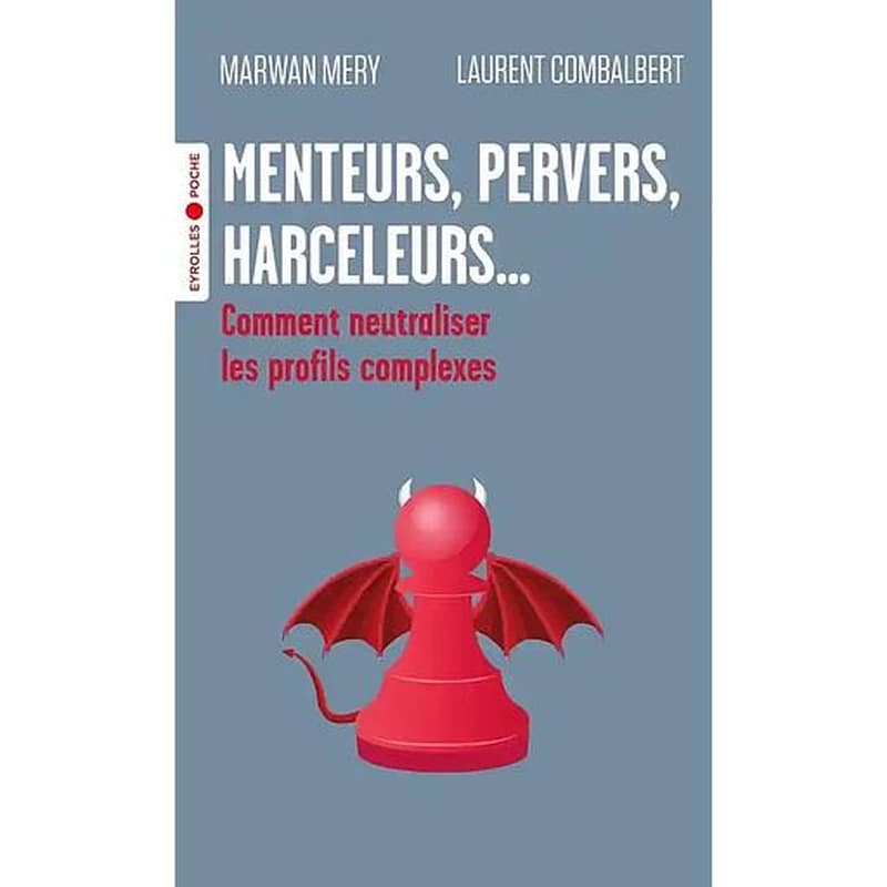 Menteurs, pervers, harceleurs : comment neutraliser les profils complexes