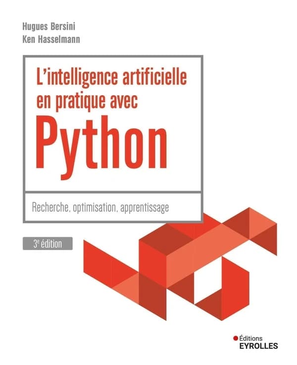 L'intelligence artificielle en pratique avec Python : recherche, optimisation, apprentissage (3e éd.) Hugues Bersini, Ken Hasselmann