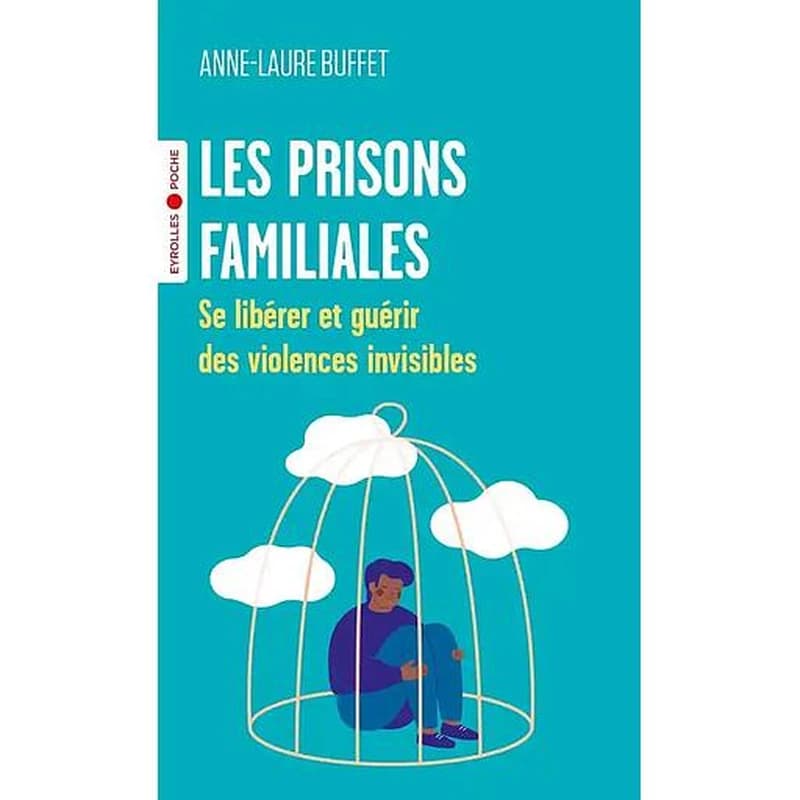 Les prisons familiales : se libérer et guérir des violences invisibles