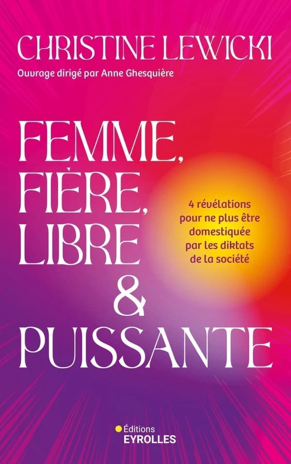 Femme, fière, libre et puissante : 4 révélations pour ne plus être domestiquée par les diktats de la société