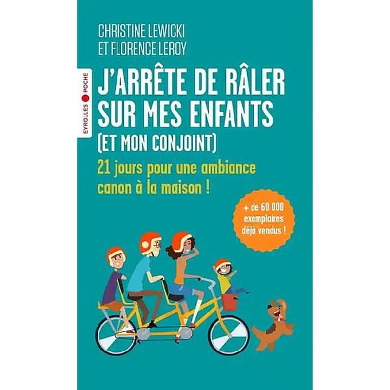 J'arrête de râler sur mes enfants, et mon conjoint : 21 jours pour une ambiance canon à la maison !