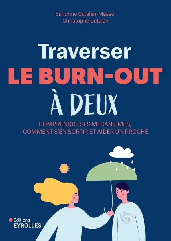 Traverser le burn-out à deux : comprendre ses mécanismes, comment s'en sortir et aider un proche