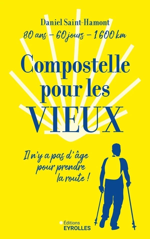 Compostelle pour les vieux : il n'y a pas d'âge pour prendre la route : 80 ans, 60 jours, 1600 km