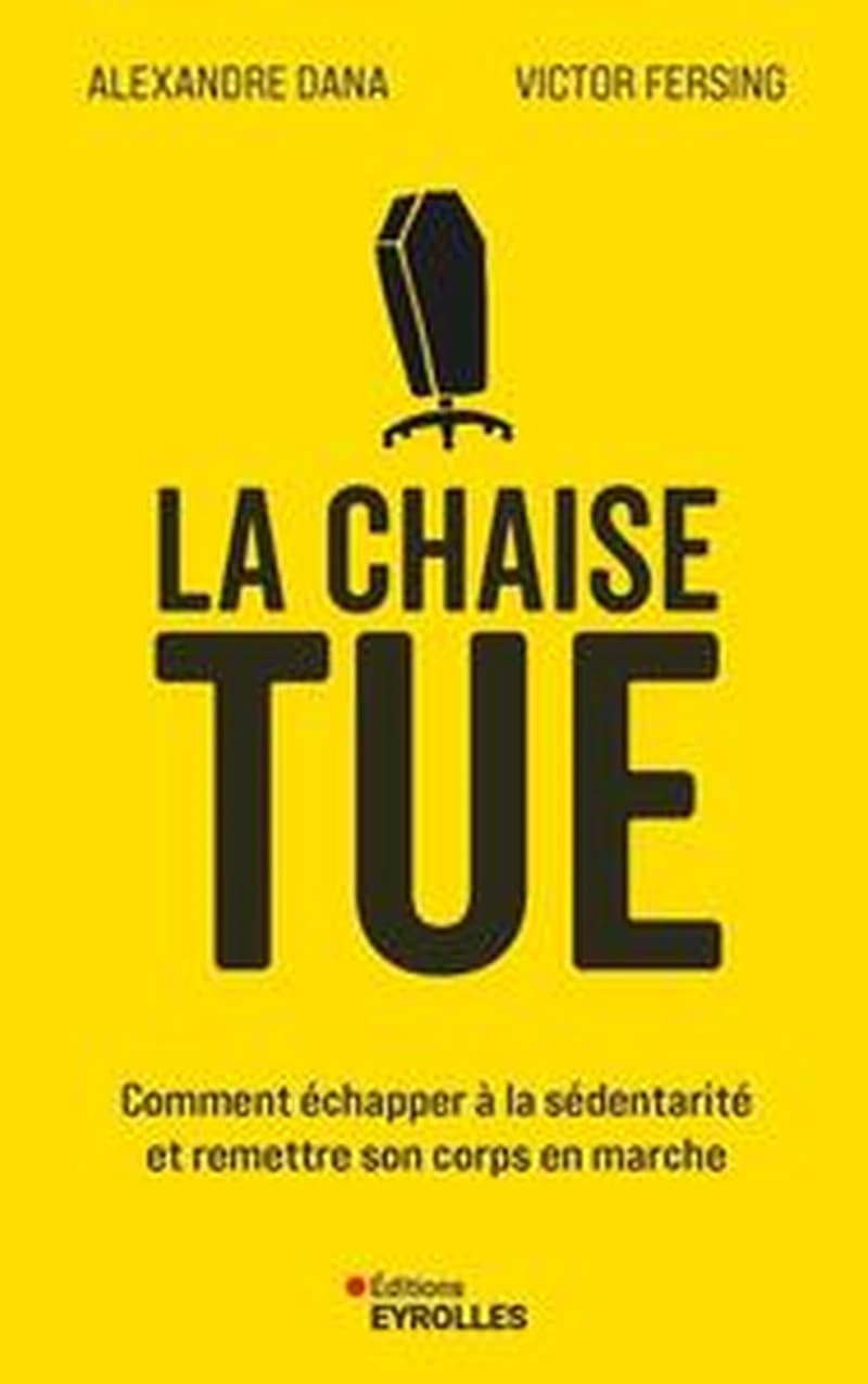 La Chaise tue : Comment échapper à la sédentarié et remettre son corps en marche