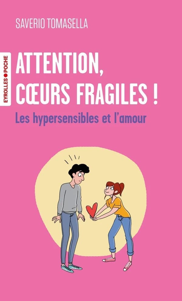 Attention, coeurs fragiles ! : les hypersensibles et l'amour