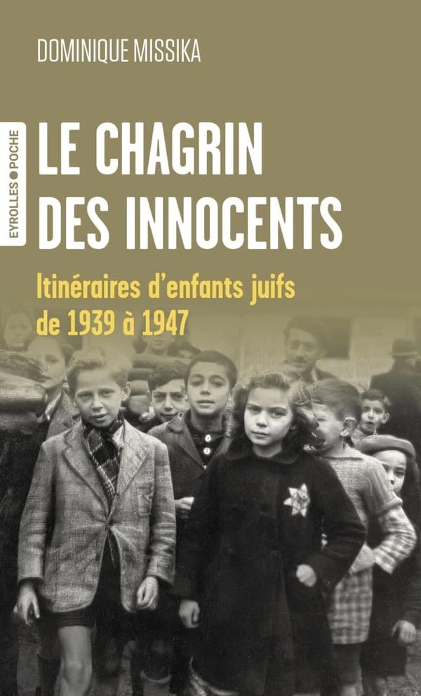 Le chagrin des innocents : itinéraires d'enfants juifs de 1939 à 1947 (Nouvelle éd.) Dominique Missika