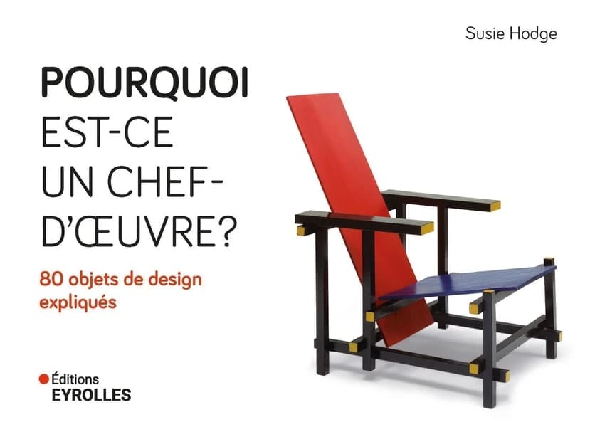 Pourquoi est-ce un chef-d'oeuvre ? 80 objets de design expliqués