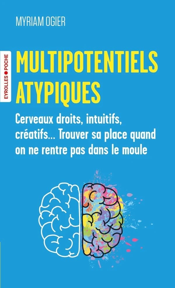 Multipotentiels atypiques : cerveaux droits, intuitifs, créatifs, trouver sa place quand on ne rentre pas dans le moule