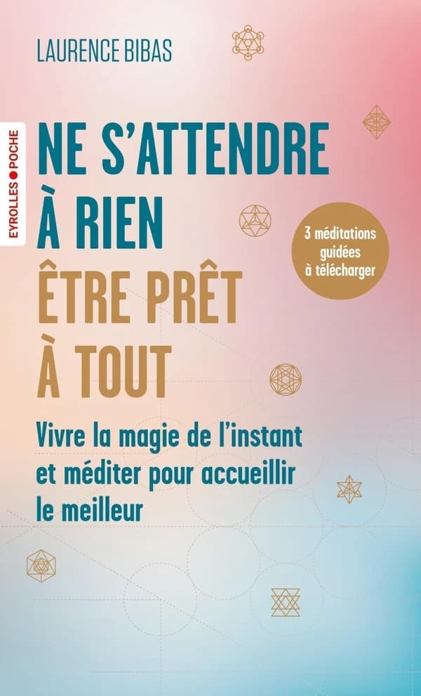 Ne s'attendre à rien, être prêt à tout : vivre la magie de l'instant et méditer pour accueillir le meilleur