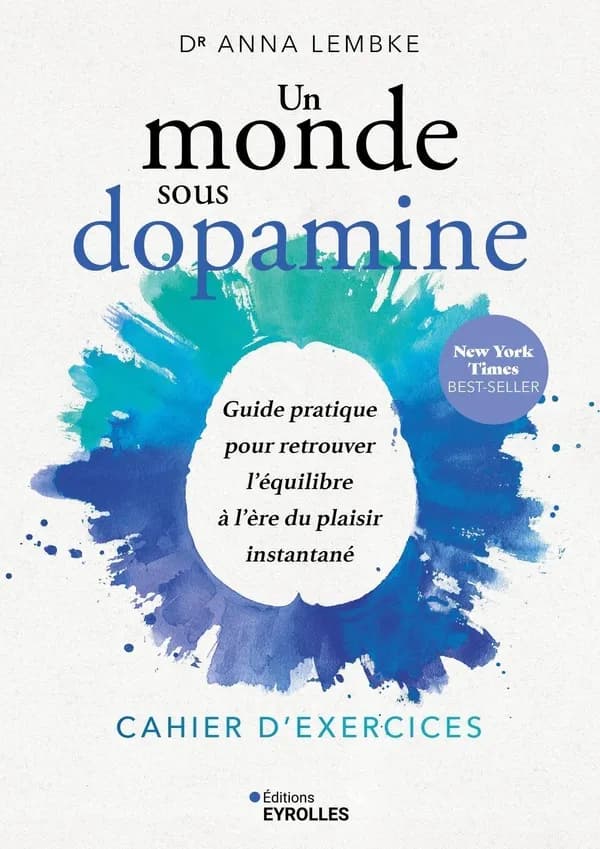 Un monde sous dopamine : cahier d'exercices : Guide pratique pour retrouver l'équilibre à l'ère du plaisir instantané