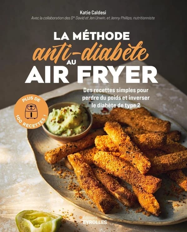 La méthode anti-diabète au air fryer : 100 recettes simples pour perdre du poids et inverser le diabète de type 2