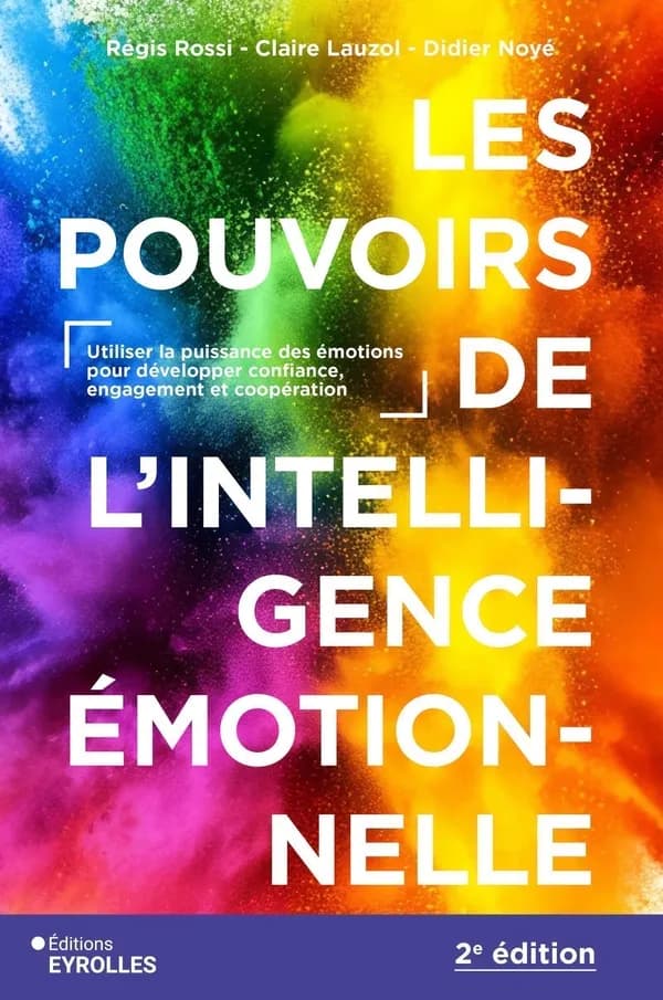 Les pouvoirs de l'intelligence émotionnelle : utiliser la puissance des émotions pour développer confiance, engagement et coopération (2e)