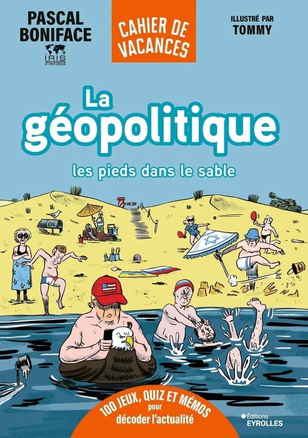 Cahier de vacances : La géopolitique les pieds dans le sable : 100 jeux, quiz et mémos pour décoder l'actualité