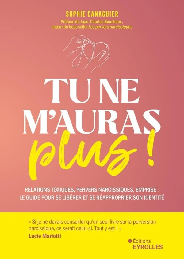 Tu ne m'auras plus ! Relations toxiques, pervers narcissiques, emprise : Le guide pour se libérer et se réapproprier son identité