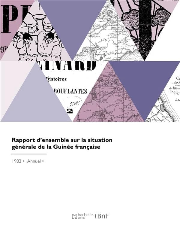 Rapport d'Ensemble Sur La Situation Générale de la Guinée Française