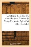 Catalogue d'Objets d'Art, Ameublement, Faïences de Marseille, Sculptures, Pendules, Sièges, Meubles