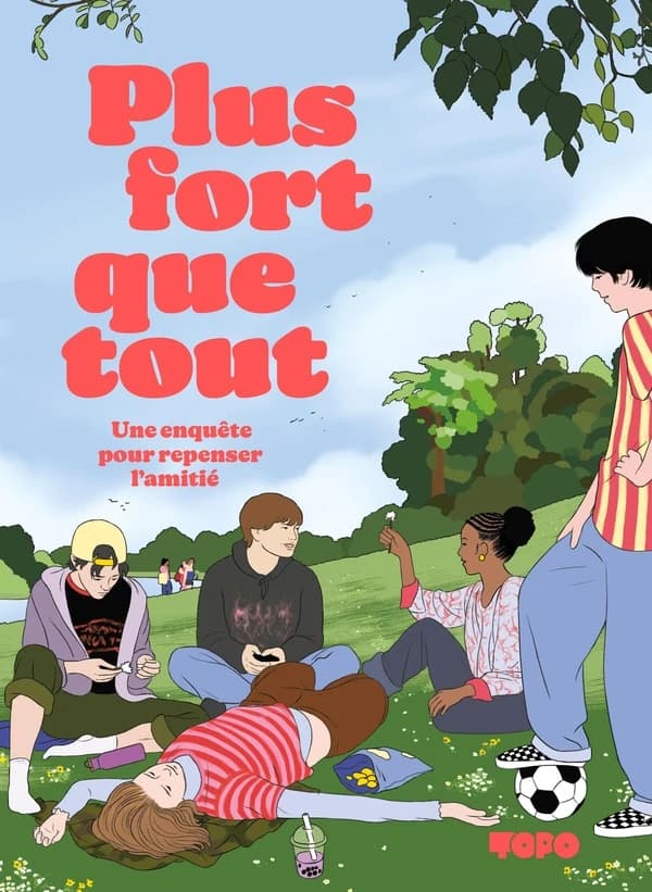 Plus fort que tout : Une enquête pour repenser l'amitié