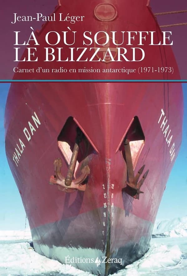 Là où souffle le blizzard : carnet d'un radio en mission antarctique, 1971-1973