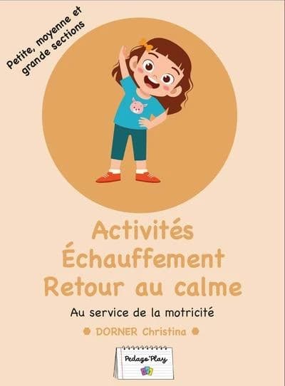 Activités Échauffement Retour au calme : Au service de la motricité ; PS-MS-GS