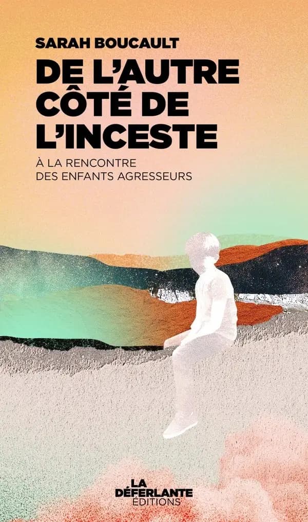 De l'autre côté de l'inceste : A la rencontre des enfants agresseurs