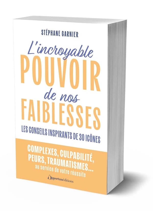 L'incroyable pouvoir de nos faiblesses ! : les conseils inspirants de 30 icônes !
