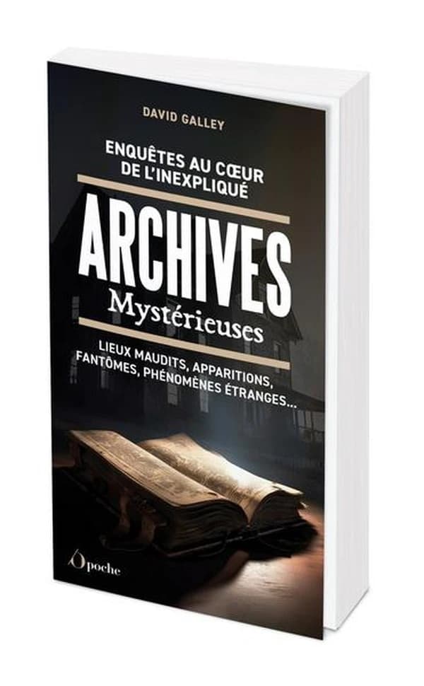 Archives mystérieuses : enquêtes au coeur de l'inexpliqué : lieux maudits, apparitions, fantômes, phénomènes étranges ([Nouvelle éd.]) David Galley
