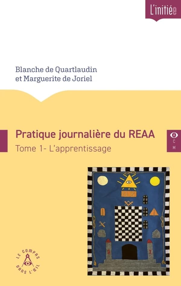 Pratique journalière du Rite écossais ancien et accepté. Tome 1, L'apprentissage