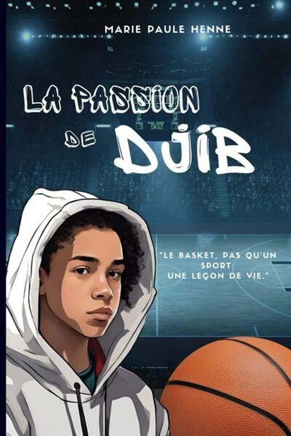 La passion de Djib : le basket, pas qu'un sport, une leçon de vie ! : roman ado