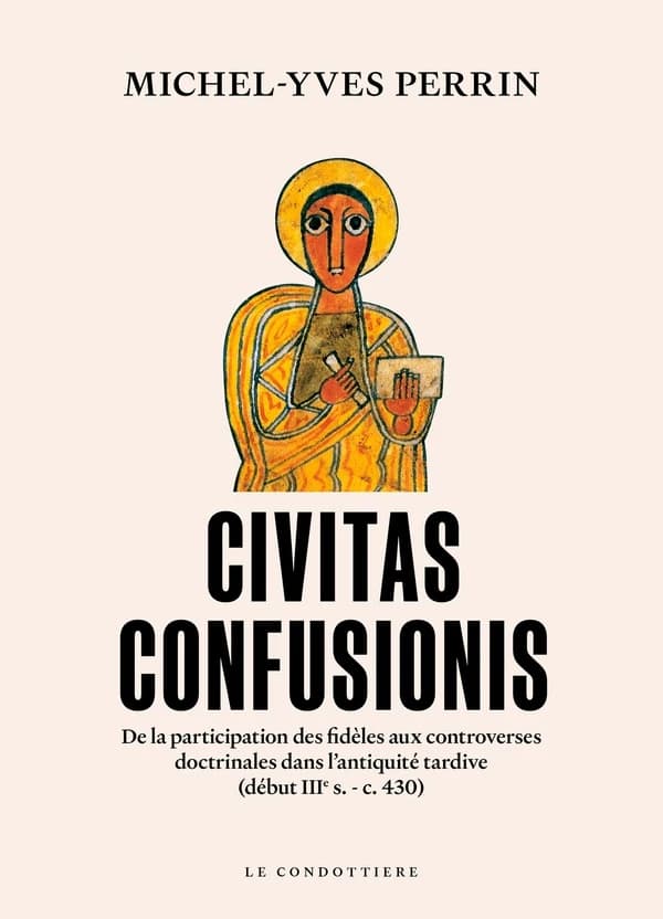 Civitas confusionis : de la participation des fidèles aux controverses doctrinales dans l'Antiquité tardive, début IIIe s.-c. 430