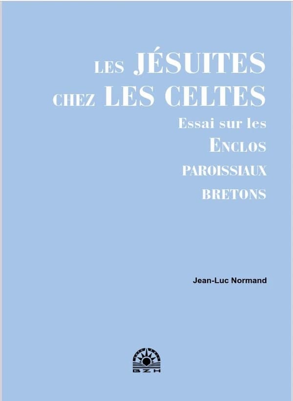 Les Jésuites chez les Celtes : Essai sur les enclos paroissiaux bretons