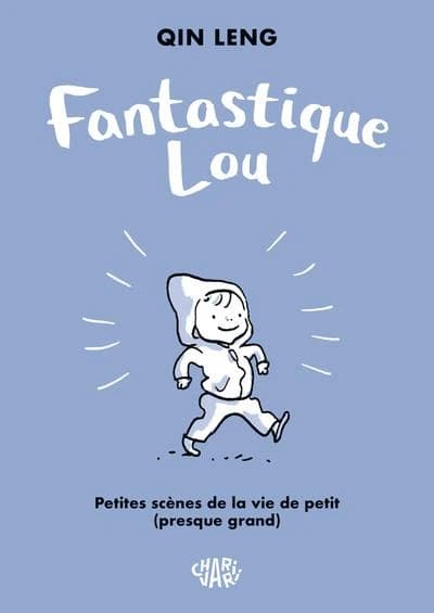 Fantastique Lou : petites scènes de la vie de petit, presque grand