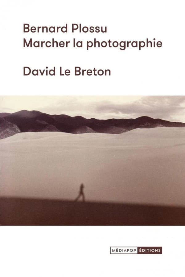 Bernard Plossu : marcher la photographie (Deuxième édition) David Le Breton