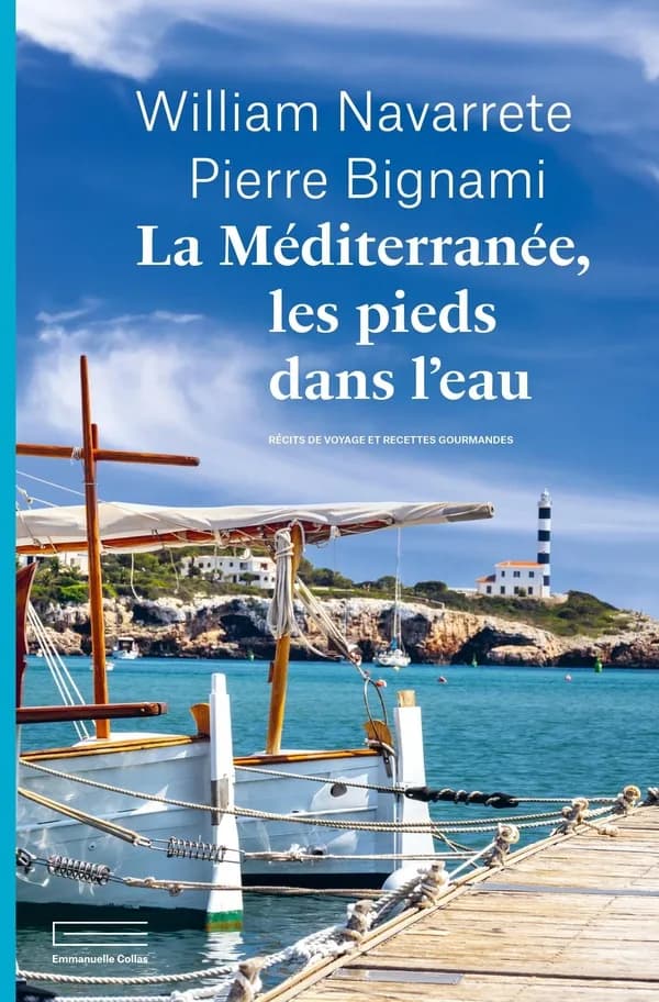 La Méditerranée, les pieds dans l'eau : Récits de voyages et recettes gourmandes