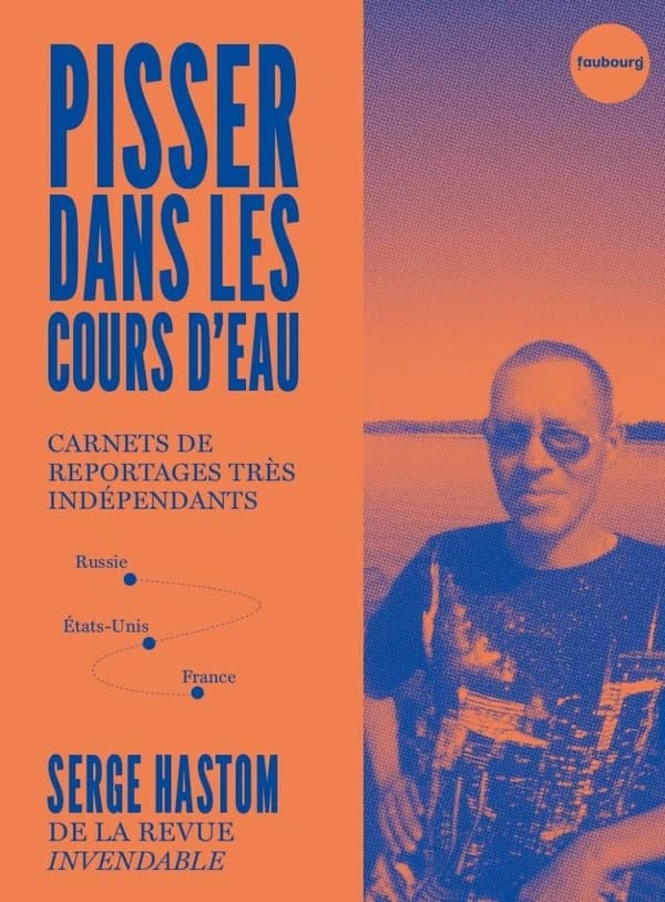 Pisser dans les cours d'eau : Carnets de reportages très indépendants