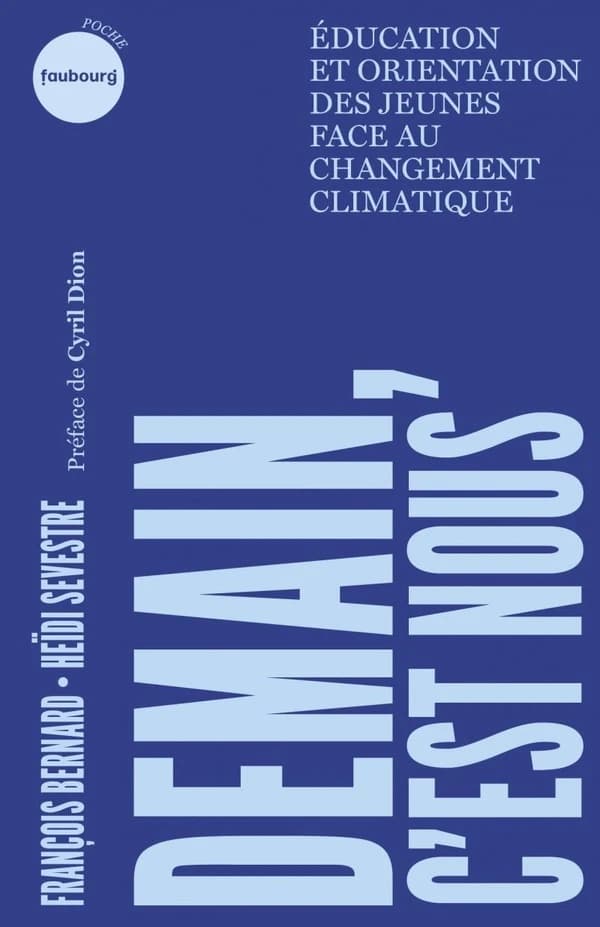 Demain, c'est nous : éducation et orientation des jeunes face au changement climatique (Éd. mise à jour) François Bernard et Heïdi Sevestre ; préface de Cyril Dion