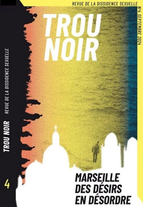 Trou noir : N°4 Marseille, des désirs en désordre : Revue de la dissidence sexuelle