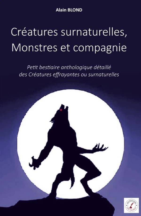 Créatures surnaturelles, Monstres et compagnie : petit bestiaire anthologique détaillé des créatures effrayantes ou surnaturelles