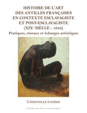 Histoire de l'art des Antilles françaises en contexte esclavagiste et post-esclavagiste, XIXe siècle-1943 : pratiques, réseaux et échanges artistiques