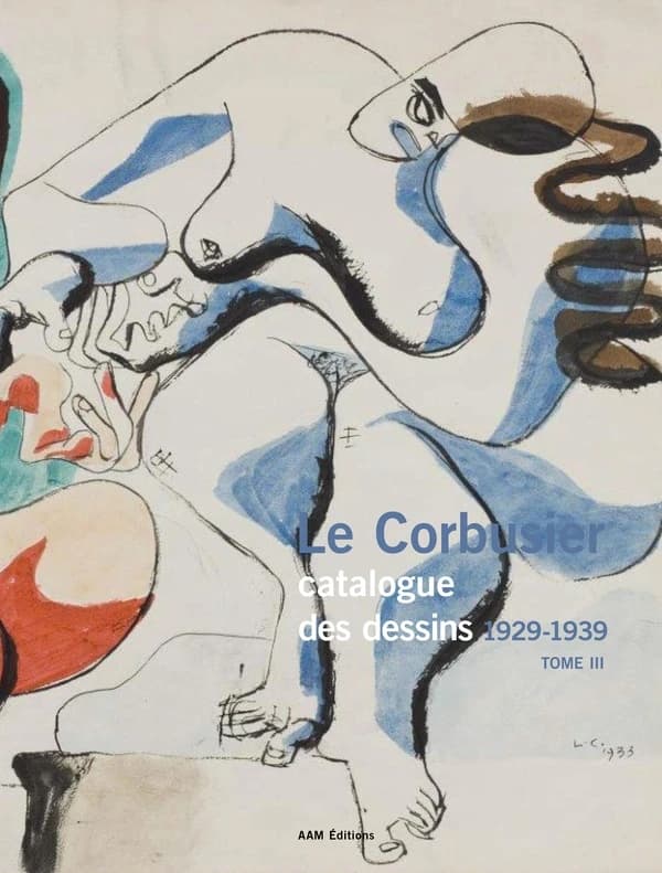 Le Corbusier : catalogue des dessins. [Tome III], Épanouissement de l'oeuvre picturale, 1929-1939