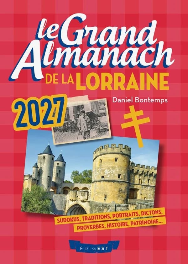 Le grand almanach de la Lorraine 2027 : Sudokus, traditions, portraits, dictons, proverbes, histoire, patrimoine...